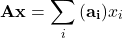 \begin{align*} \bf{Ax} & = \sum_{i} {\bf{(a_i)}} x_i \end{align*}