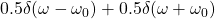 0.5\delta(\omega-\omega_0)+0.5\delta(\omega+\omega_0)