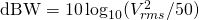 Rendered by QuickLaTeX.com \mathrm{dBW} = 10\log_{10}(V^{2}_{rms}/50Ω)