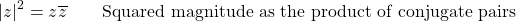 \begin{align*} \lvert z \rvert^2 & = z\overline{z}  & \, & \textnormal{Squared magnitude as the product of conjugate pairs}\\ \end{align*}