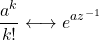 \[\frac{a^k}{k!} \longleftrightarrow e^{a z^{-1}}\]