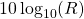 10\log_{10}(R)