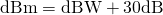 Rendered by QuickLaTeX.com \mathrm{dBm} = \mathrm{dBW} + 30\mathrm{dB}