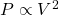 P\propto V^2