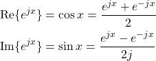 \begin{align*} \mathrm{Re}\{ e^{jx} \} & = \cos x = \frac{e^{jx}+e^{-jx}}{2} \\ \mathrm{Im}\{ e^{jx} \} & = \sin x = \frac{e^{jx}-e^{-jx}}{2j} \\ \end{align*}