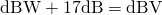 Rendered by QuickLaTeX.com \mathrm{dBW} + 17\mathrm{dB} = \mathrm{dBV}