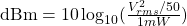 \mathrm{dBm} = 10\log_{10}(\frac{V^{2}_{rms}/50Ω}{1mW})