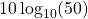 10\log_{10}(50Ω)