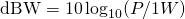 Rendered by QuickLaTeX.com \mathrm{dBW} = 10\log_{10}(P/1W)
