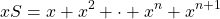 \[xS =  x + x^2 + \cdot + x^n + x^{n+1}\]