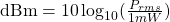 \mathrm{dBm} = 10\log_{10}(\frac{P_{rms}}{1mW})