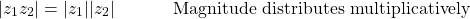 \begin{align*} \lvert z_1 z_2 \rvert & = \lvert z_1 \rvert \lvert  z_2 \rvert  & \, & \textnormal{Magnitude distributes multiplicatively}\\ \end{align*}