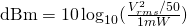 Rendered by QuickLaTeX.com \mathrm{dBm} = 10\log_{10}(\frac{V^{2}_{rms}/50Ω}{1mW})