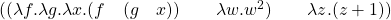 ((\lambda f . \lambda g . \lambda x.(f \quad (g  \quad x) ) \qquad \lambda w . w^2) \qquad \lambda z . (z+1))