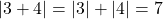 |3+4| = |3| + |4| = 7