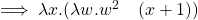 \implies \lambda x.(\lambda w . w^2 \quad (x+1) )