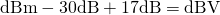 Rendered by QuickLaTeX.com \mathrm{dBm} - 30\mathrm{dB} + 17\mathrm{dB} = \mathrm{dBV}