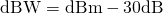 Rendered by QuickLaTeX.com \mathrm{dBW} = \mathrm{dBm} - 30\mathrm{dB}